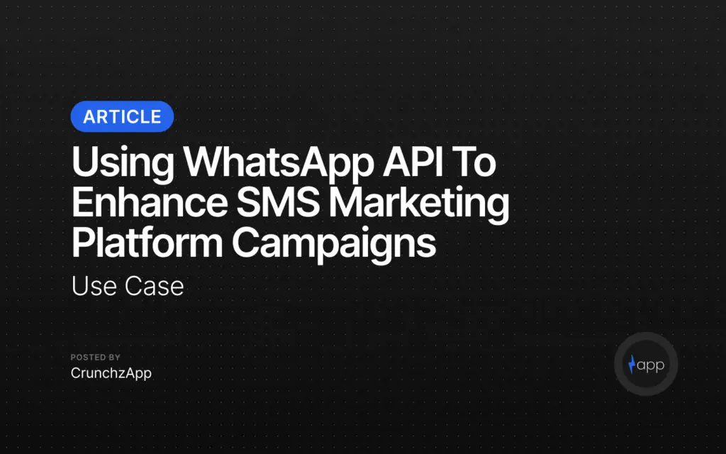 Using WhatsApp API to Enhance SMS Marketing Platform Campaigns