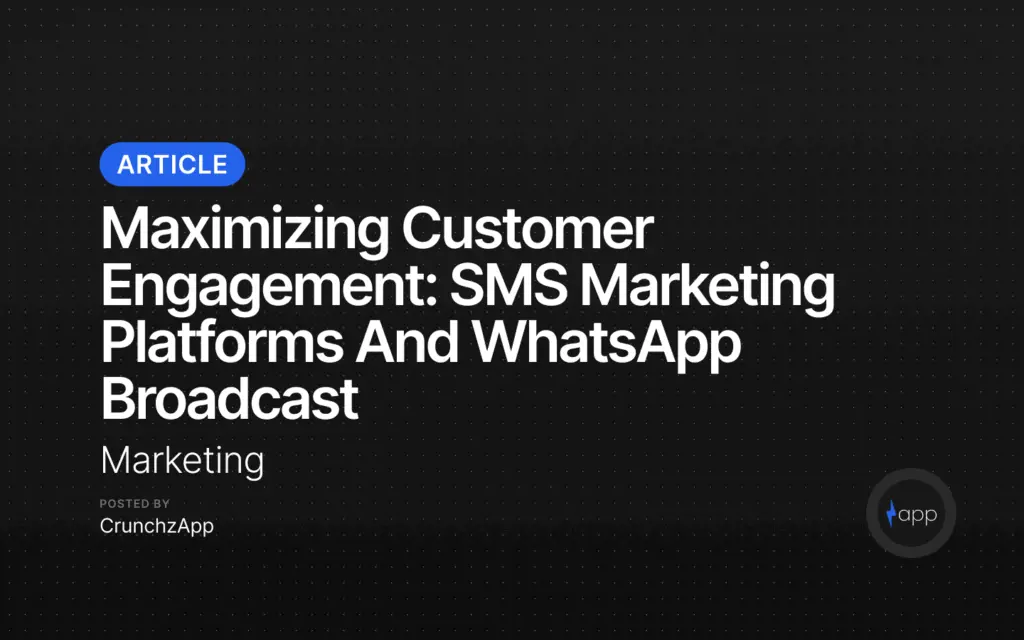 Maximizing Customer Engagement: SMS Marketing Platforms and WhatsApp Broadcast