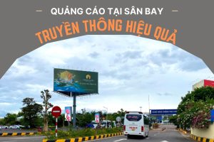 QUẢNG CÁO TẠI SÂN BAY PHÙ CÁT - TRUYỀN THÔNG HIỆU QUẢ