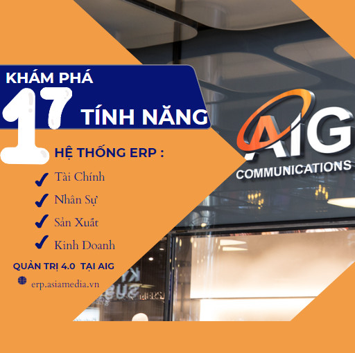 CÙNG KHÁM PHÁ 17 TÍNH NĂNG VƯỢT TRÔI CẢU HỆ THỐNG QUẢN TRỊ ERP TẠI AIG