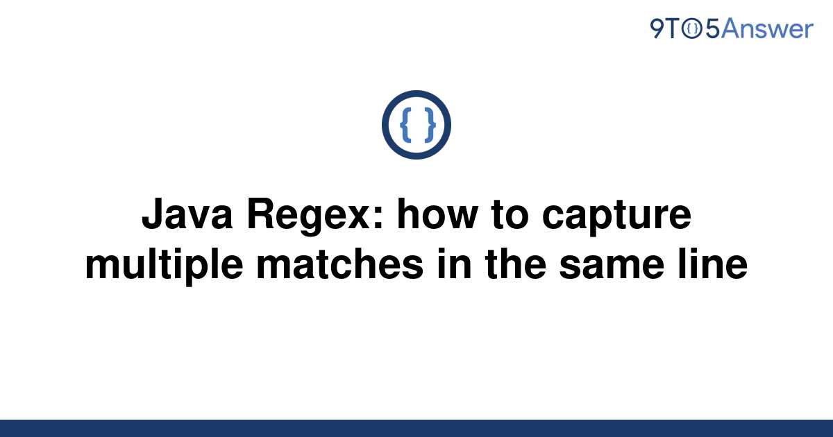 solved-java-regex-how-to-capture-multiple-matches-in-9to5answer