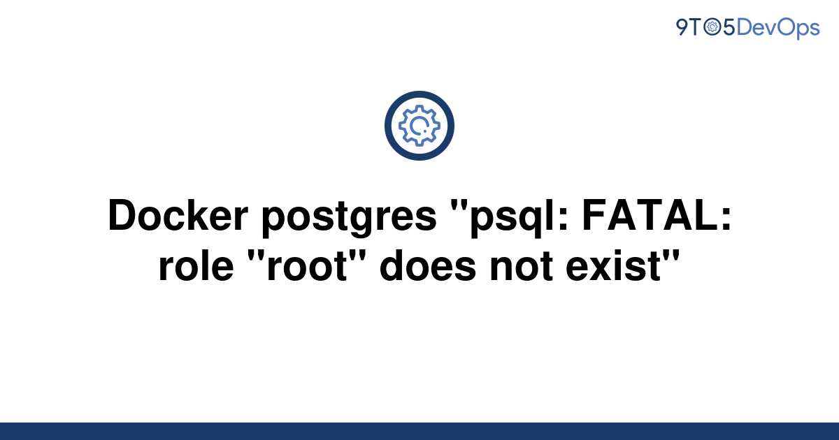 solved-docker-postgres-psql-fatal-role-root-does-9to5answer