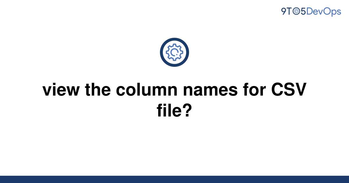 Solved View The Column Names For Csv File 9to5answer 7315