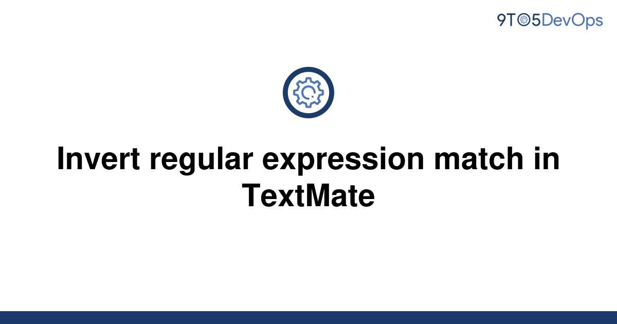 solved-invert-regular-expression-match-in-textmate-9to5answer