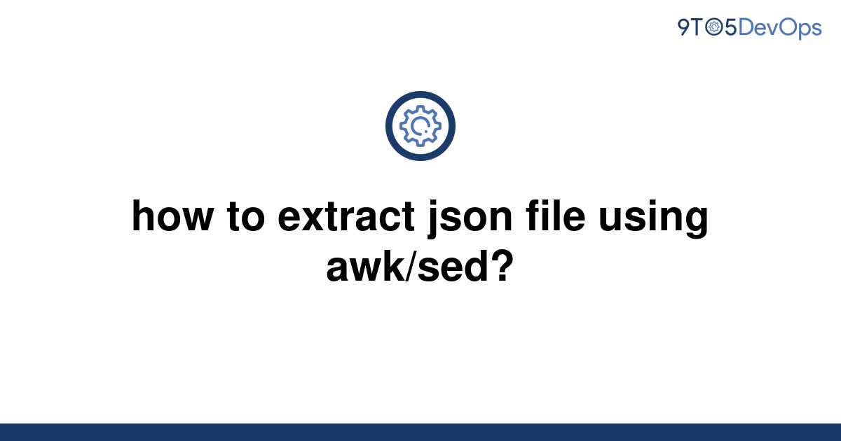 solved-how-to-extract-json-file-using-awk-sed-9to5answer