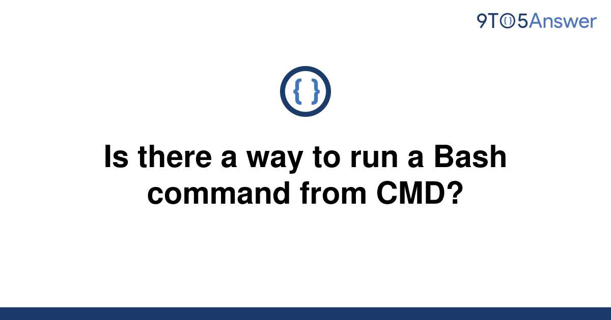 solved-is-there-a-way-to-run-a-bash-command-from-cmd-9to5answer