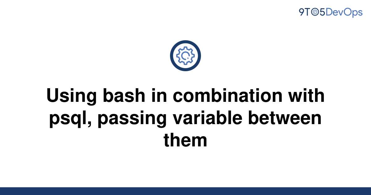 solved-using-bash-in-combination-with-psql-passing-9to5answer