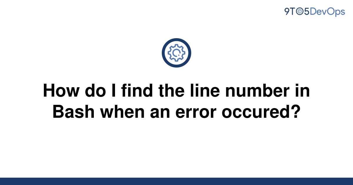 solved-how-do-i-find-the-line-number-in-bash-when-an-9to5answer