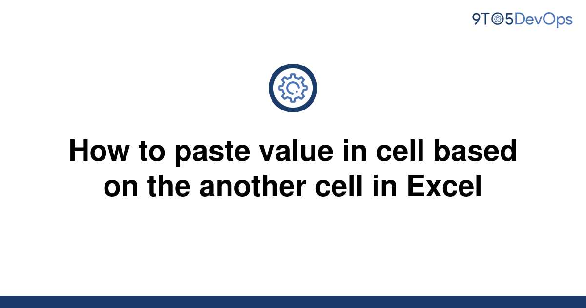 solved-how-to-paste-value-in-cell-based-on-the-another-9to5answer