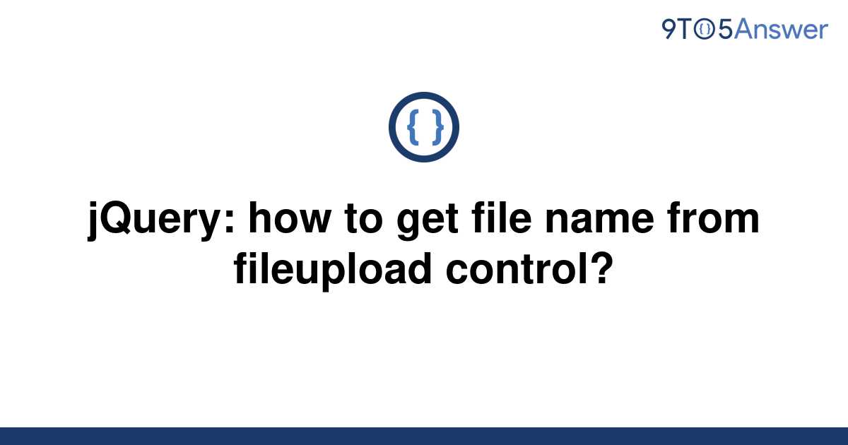 solved-jquery-how-to-get-file-name-from-fileupload-9to5answer