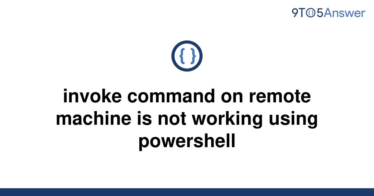 solved-invoke-command-on-remote-machine-is-not-working-9to5answer