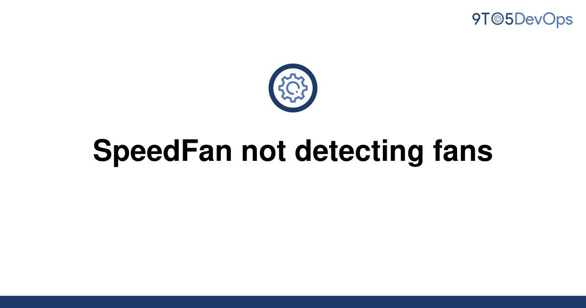 [Solved] SpeedFan not detecting fans 9to5Answer