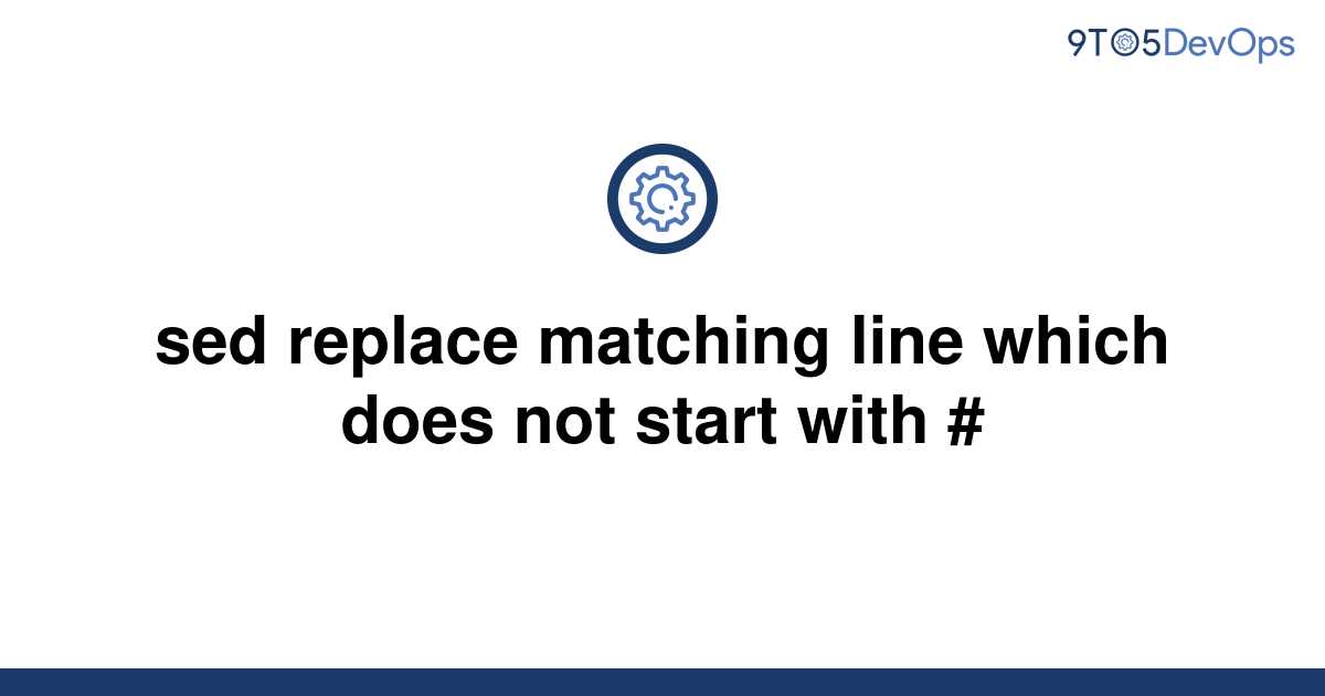 solved-sed-replace-matching-line-which-does-not-start-9to5answer