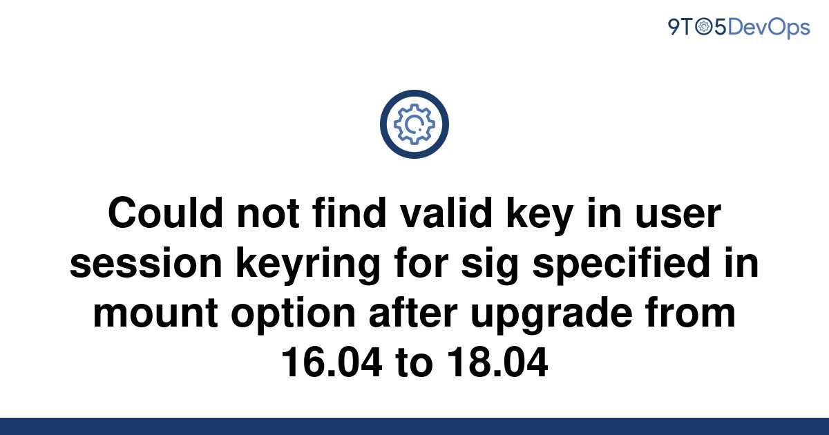 [Solved] Could not find valid key in user session keyring | 9to5Answer