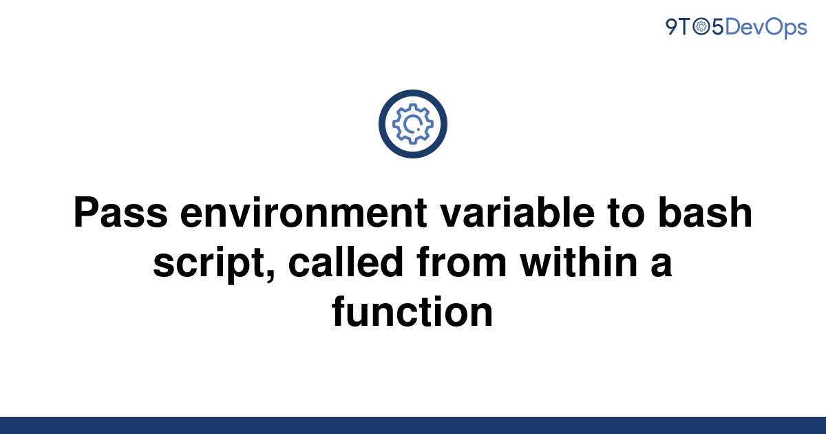 solved-pass-environment-variable-to-bash-script-called-9to5answer