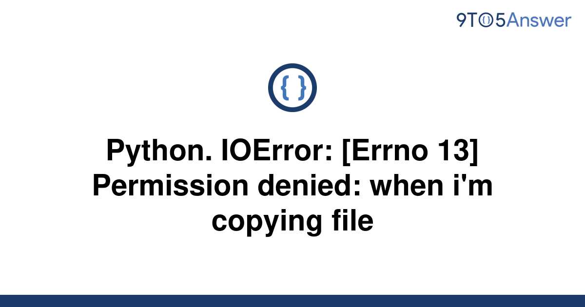 Solved Python Ioerror Errno 13 Permission Denied 9to5answer 1095