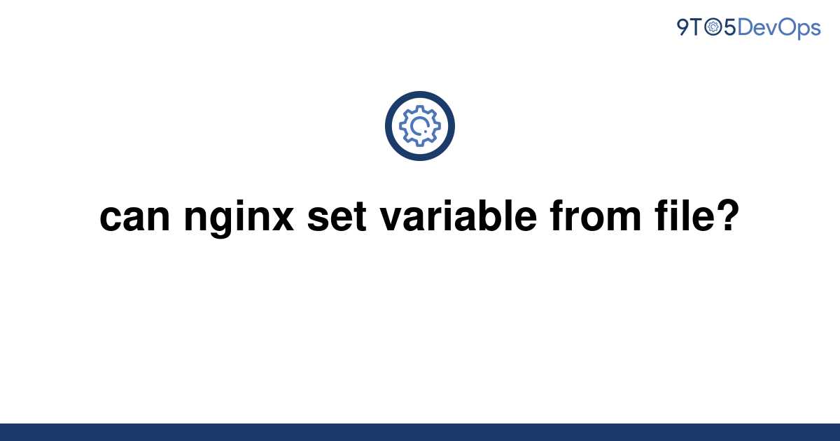 solved-can-nginx-set-variable-from-file-9to5answer