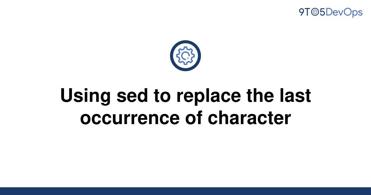 solved-using-sed-to-replace-the-last-occurrence-of-9to5answer