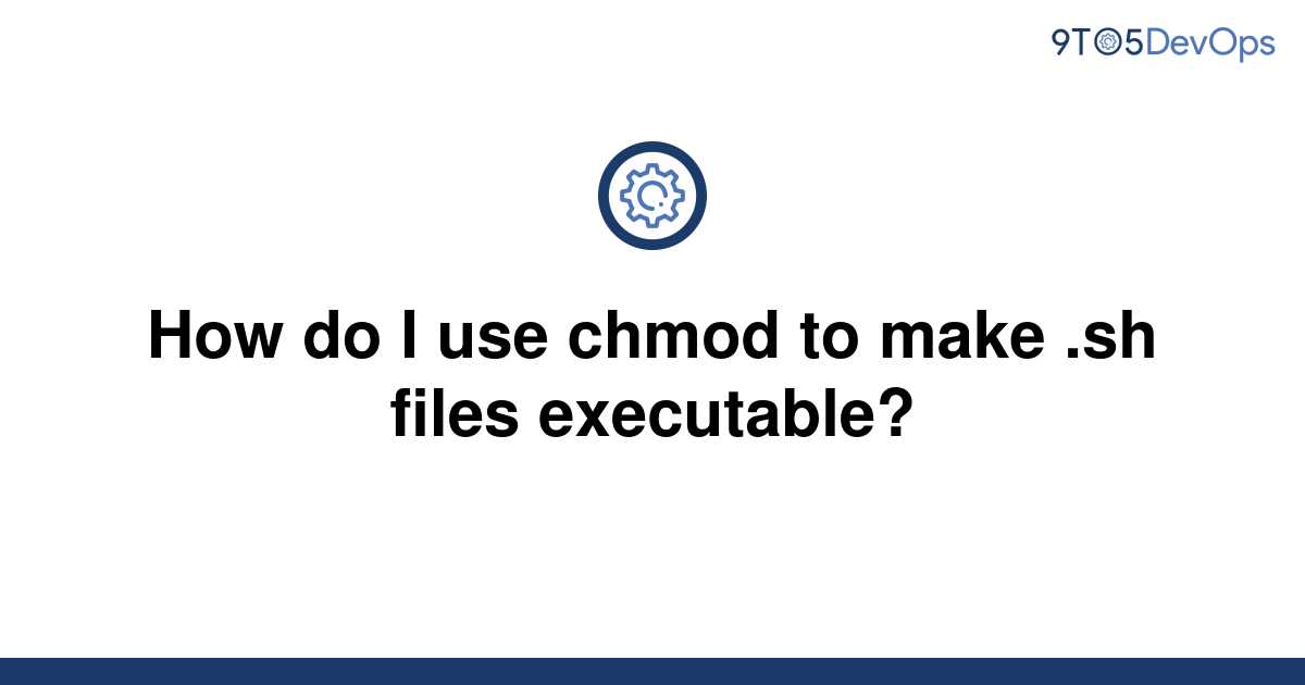 solved-how-do-i-use-chmod-to-make-sh-files-executable-9to5answer