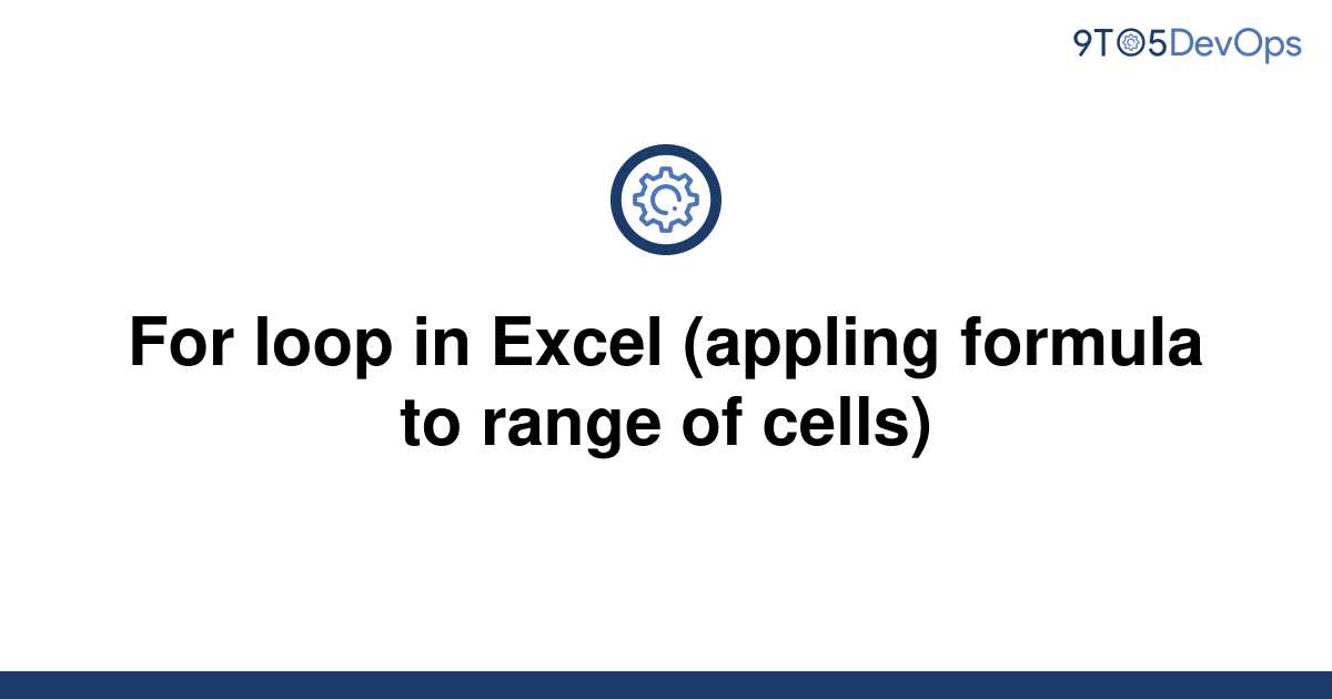 solved-for-loop-in-excel-appling-formula-to-range-of-9to5answer