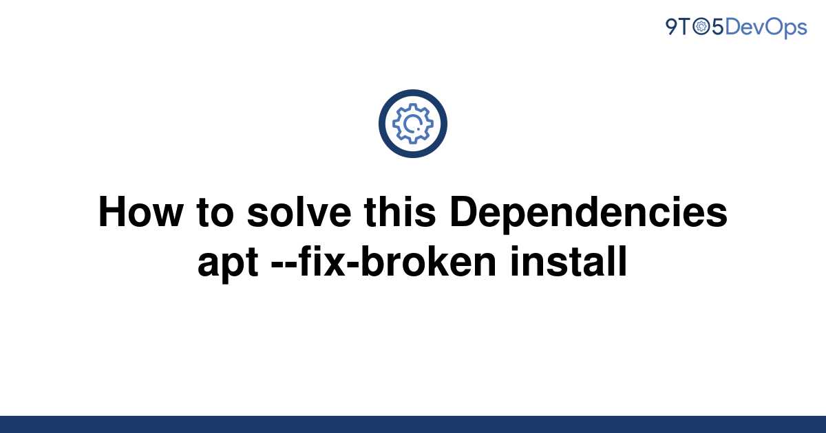 solved-how-to-solve-this-dependencies-apt-fix-broken-9to5answer