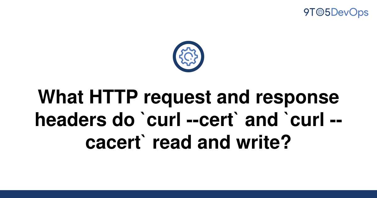 solved-what-http-request-and-response-headers-do-curl-9to5answer