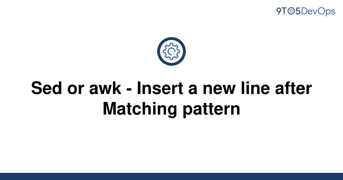 solved-sed-or-awk-insert-a-new-line-after-matching-9to5answer