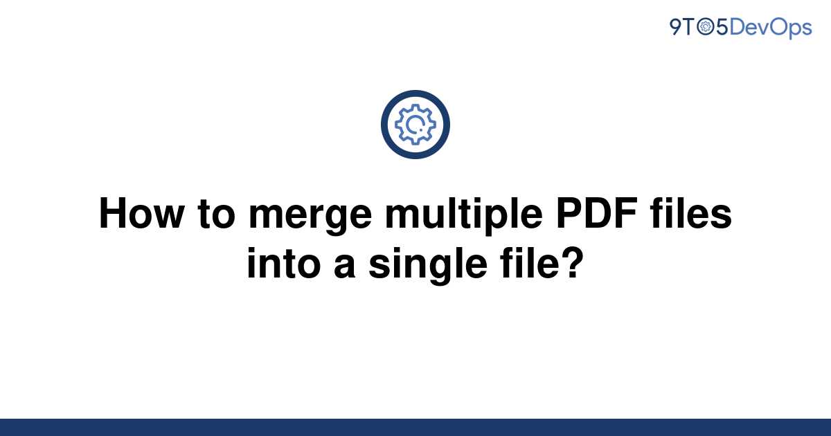 solved-how-to-merge-multiple-pdf-files-into-a-single-9to5answer