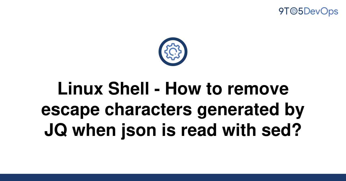 solved-linux-shell-how-to-remove-escape-characters-9to5answer