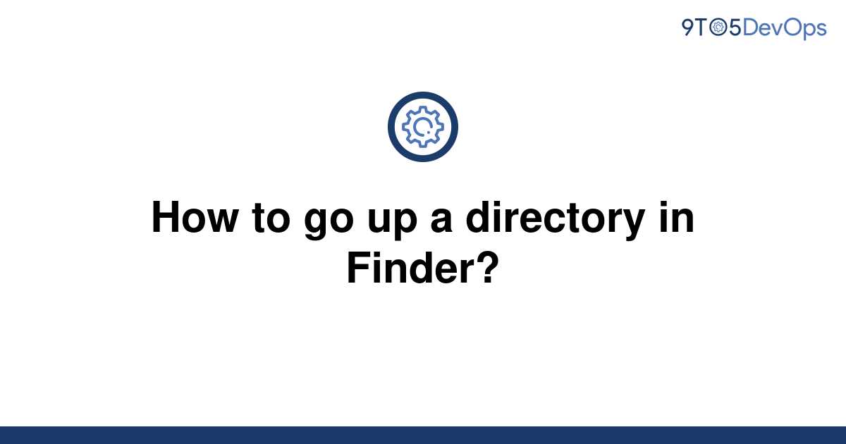 solved-how-to-go-up-a-directory-in-finder-9to5answer