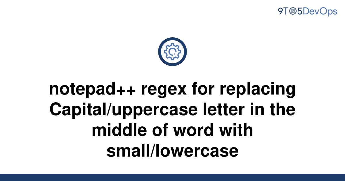 solved-notepad-regex-for-replacing-capital-uppercase-9to5answer