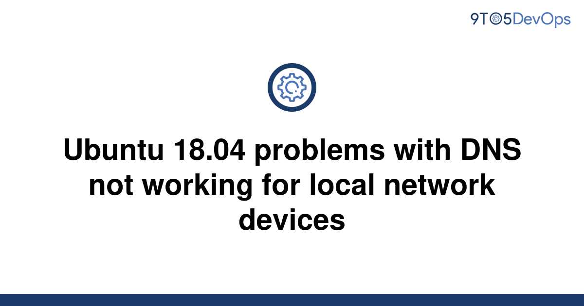 solved-ubuntu-18-04-problems-with-dns-not-working-for-9to5answer