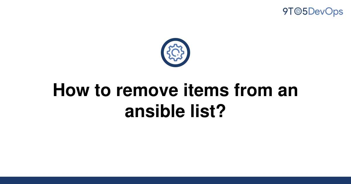 solved-how-to-remove-items-from-an-ansible-list-9to5answer