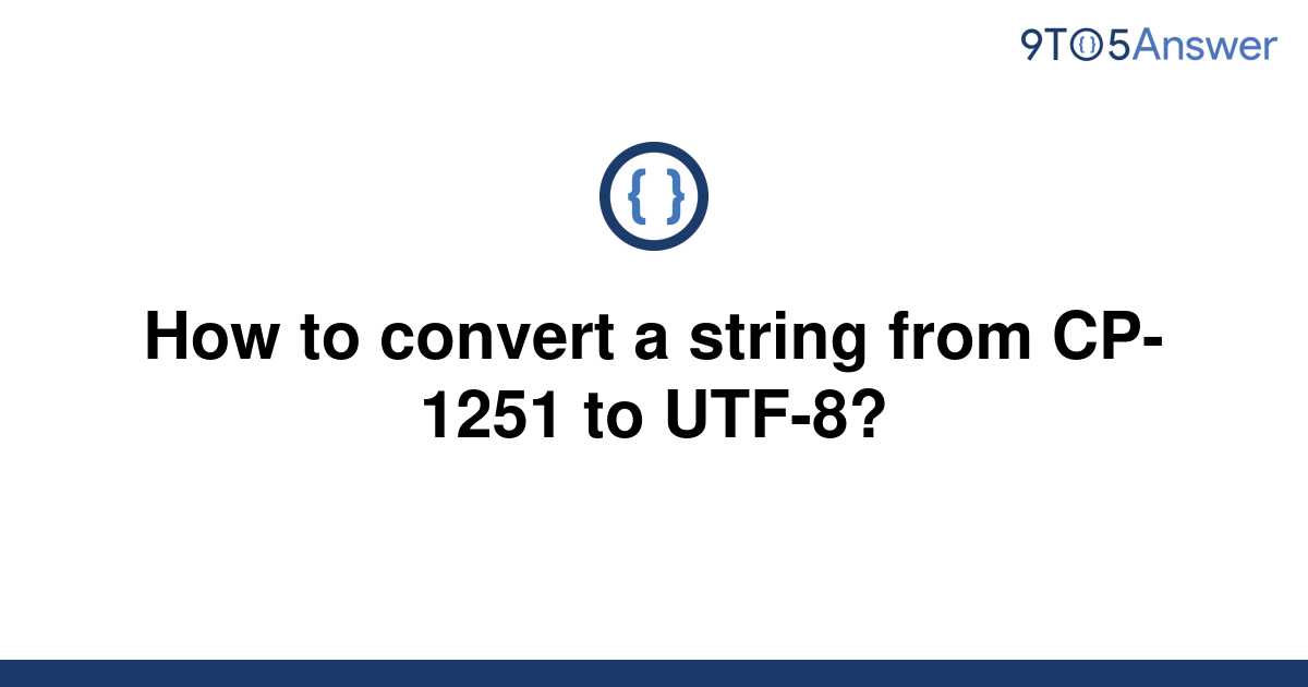 solved-how-to-convert-a-string-from-cp-1251-to-utf-8-9to5answer