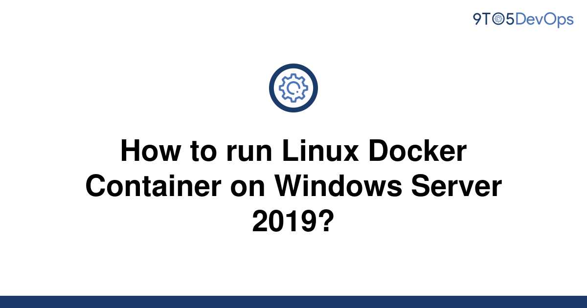 solved-how-to-run-linux-docker-container-on-windows-9to5answer