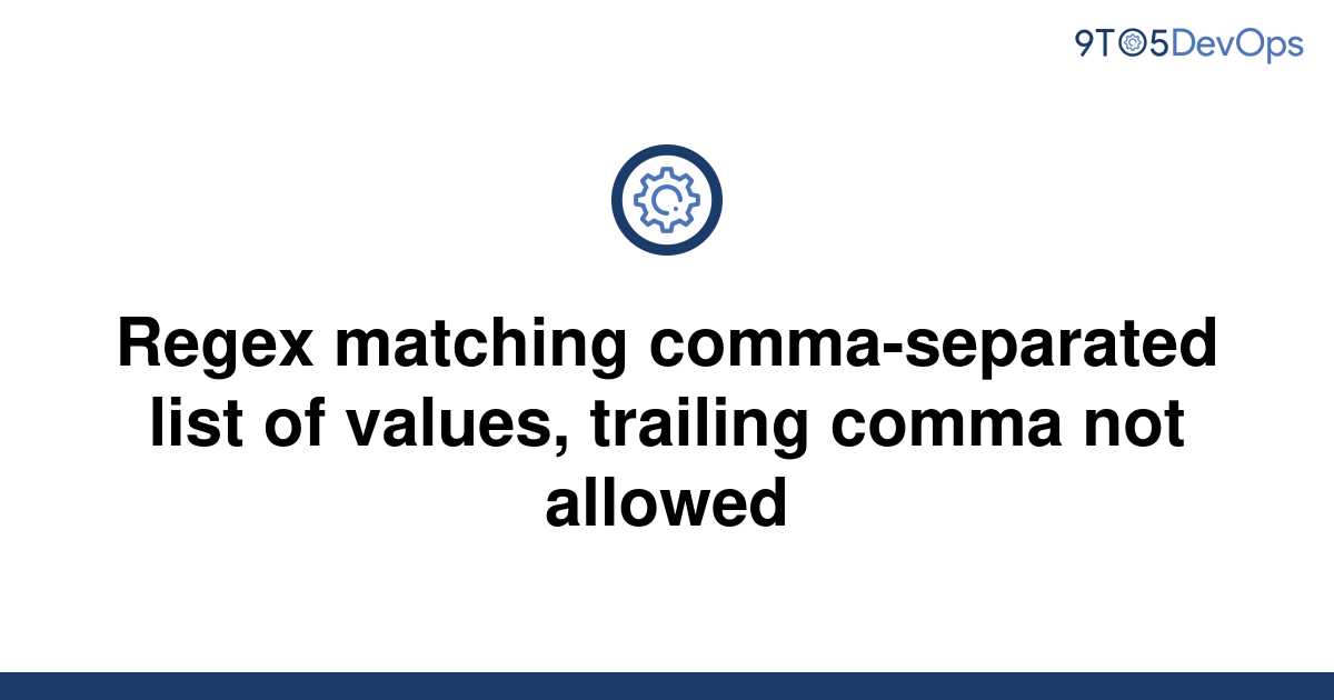 solved-regex-matching-comma-separated-list-of-values-9to5answer