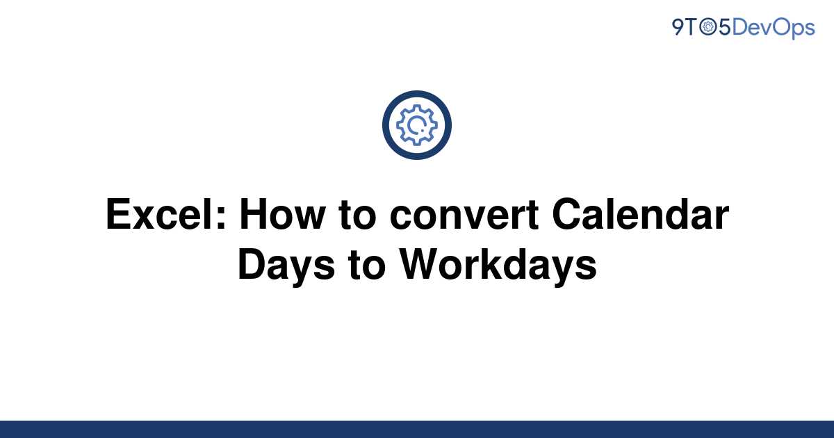 solved-excel-how-to-convert-calendar-days-to-workdays-9to5answer