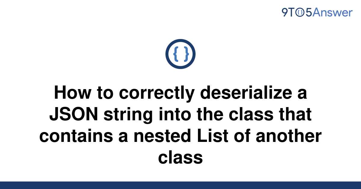 solved-how-to-correctly-deserialize-a-json-string-into-9to5answer