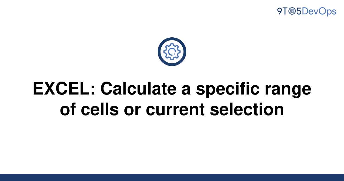 solved-excel-calculate-a-specific-range-of-cells-or-9to5answer