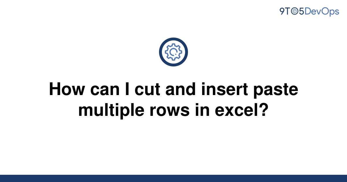 solved-how-can-i-cut-and-insert-paste-multiple-rows-in-9to5answer