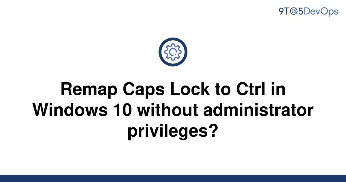 Remap Caps Lock To Ctrl