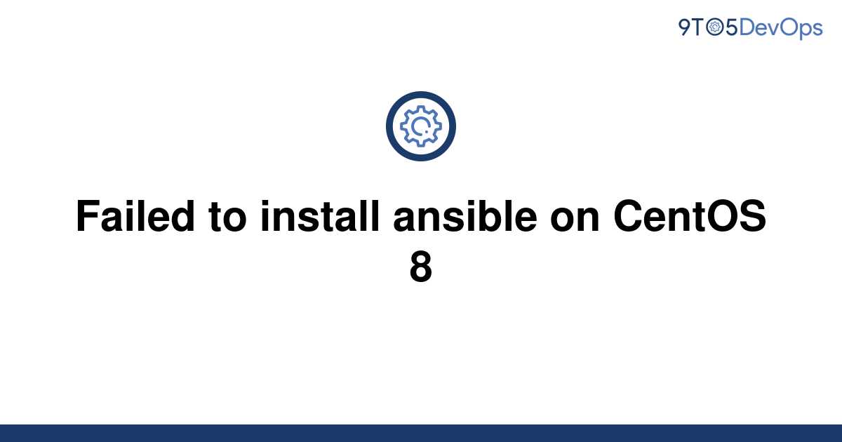 solved-failed-to-install-ansible-on-centos-8-9to5answer