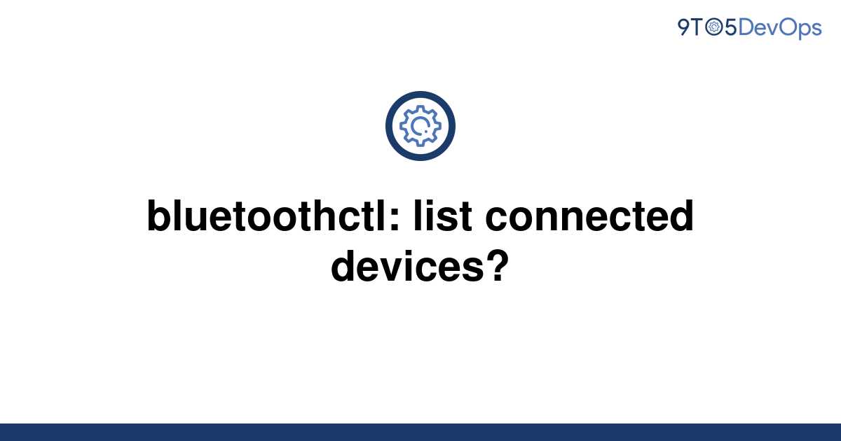 solved-bluetoothctl-list-connected-devices-9to5answer