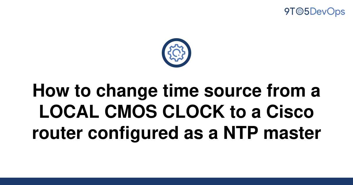 solved-how-to-change-time-source-from-a-local-cmos-9to5answer