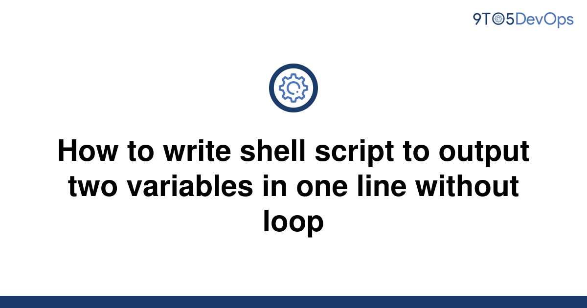 solved-how-to-write-shell-script-to-output-two-9to5answer