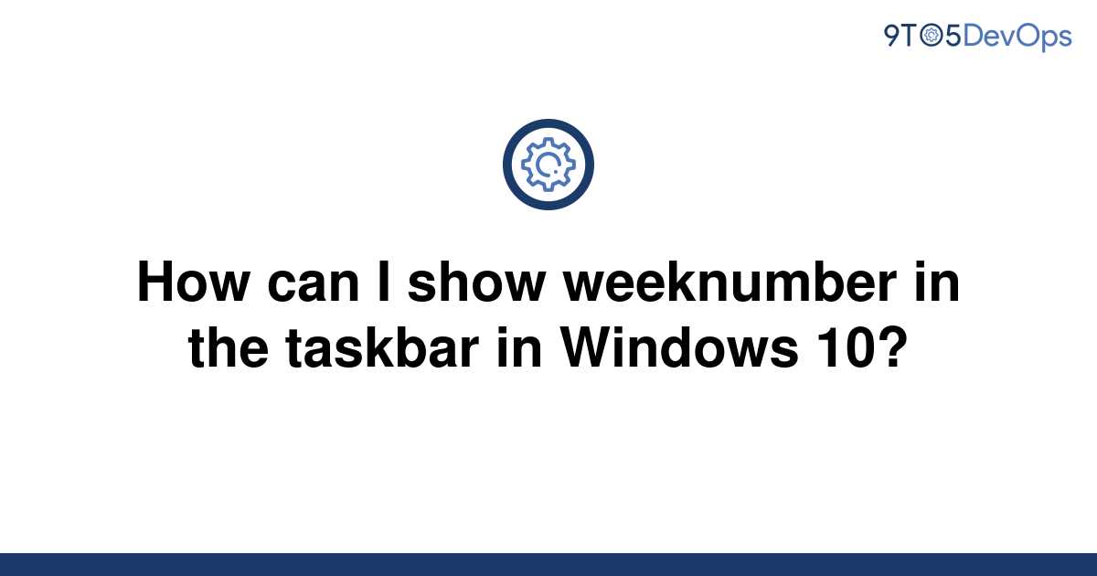 Solved How can I show weeknumber in the taskbar in 9to5Answer