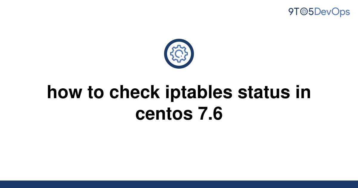  Solved How To check Iptables Status In Centos 7 6 9to5Answer