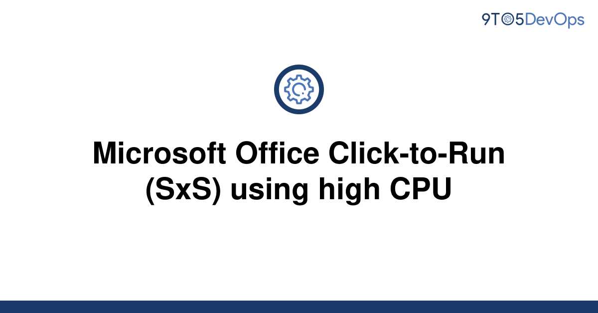 microsoft office click to run sxs high cpu