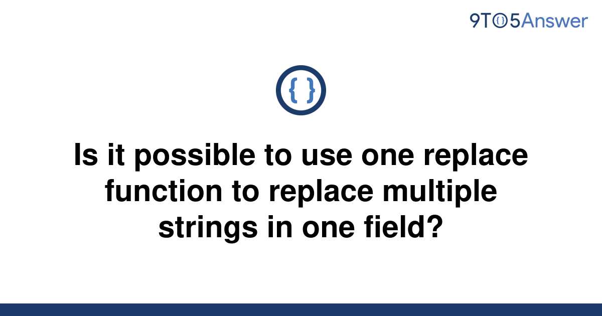 solved-is-it-possible-to-use-one-replace-function-to-9to5answer