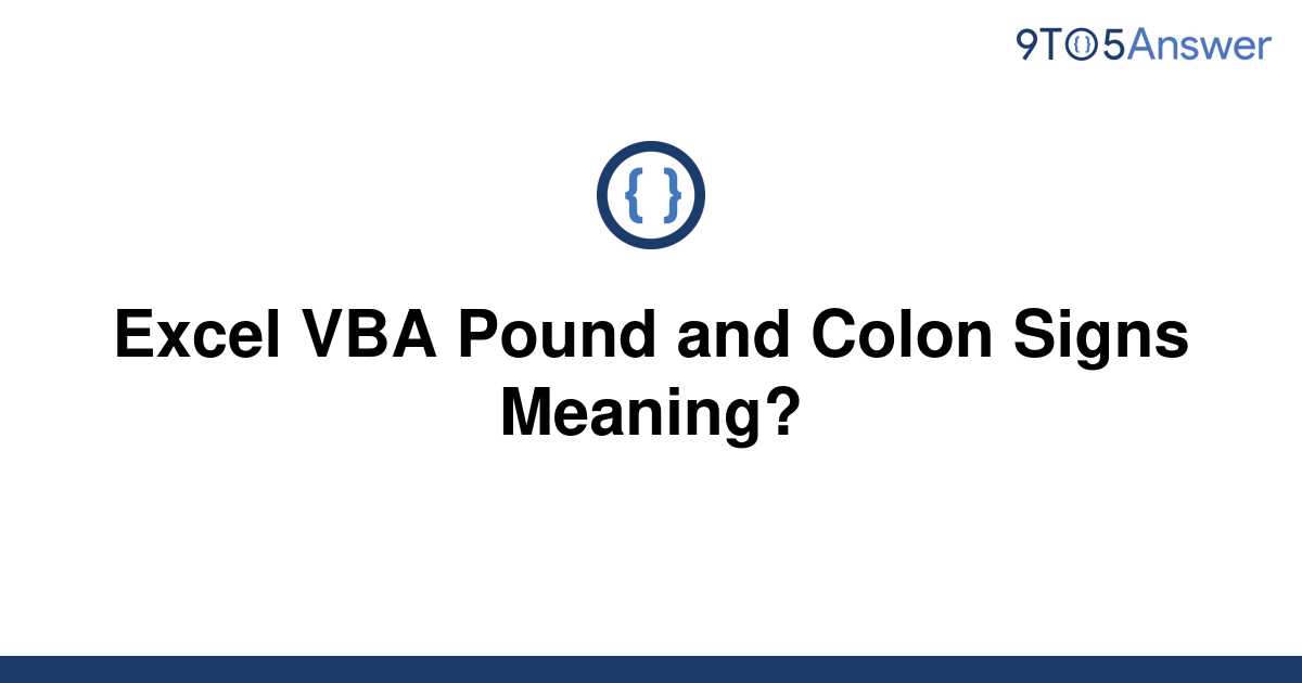 solved-excel-vba-pound-and-colon-signs-meaning-9to5answer